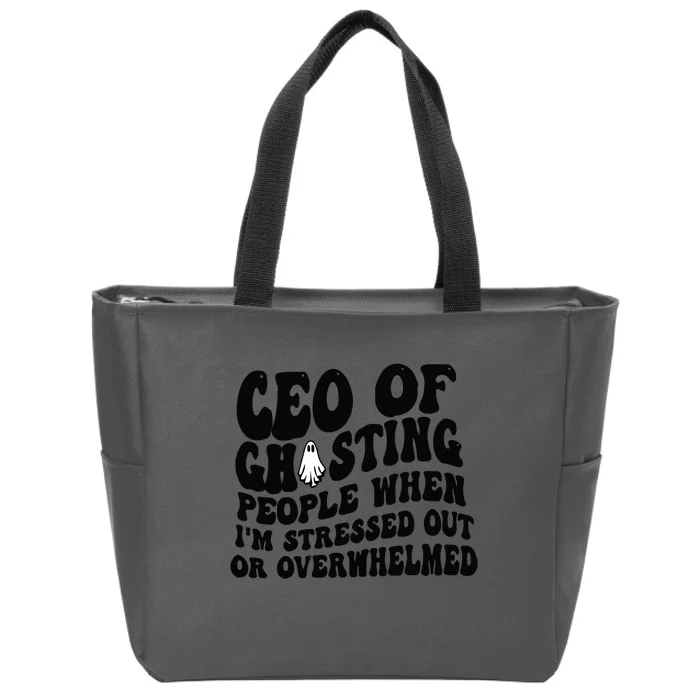 Ceo Of Ghosting People When I'm Stressed Out Or Overwhelmed Zip Tote Bag