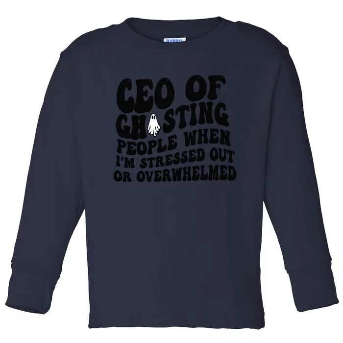 Ceo Of Ghosting People When I'm Stressed Out Or Overwhelmed Toddler Long Sleeve Shirt