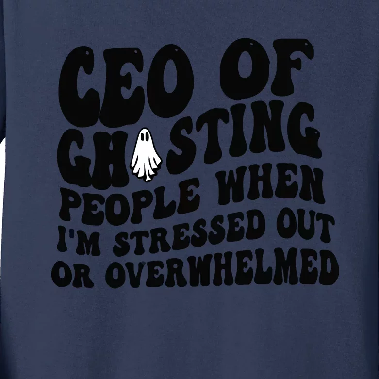 Ceo Of Ghosting People When I'm Stressed Out Or Overwhelmed Kids Long Sleeve Shirt