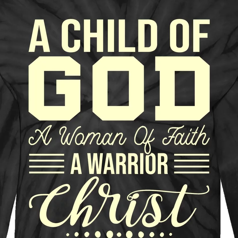 Child Of God Woman Of Faith Warrior Of Christ Tie-Dye Long Sleeve Shirt