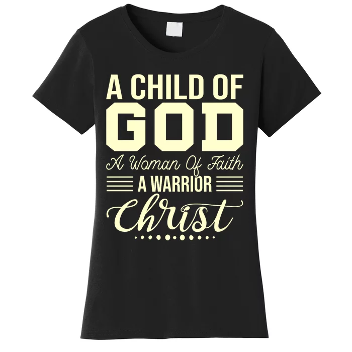 Child Of God Woman Of Faith Warrior Of Christ Women's T-Shirt