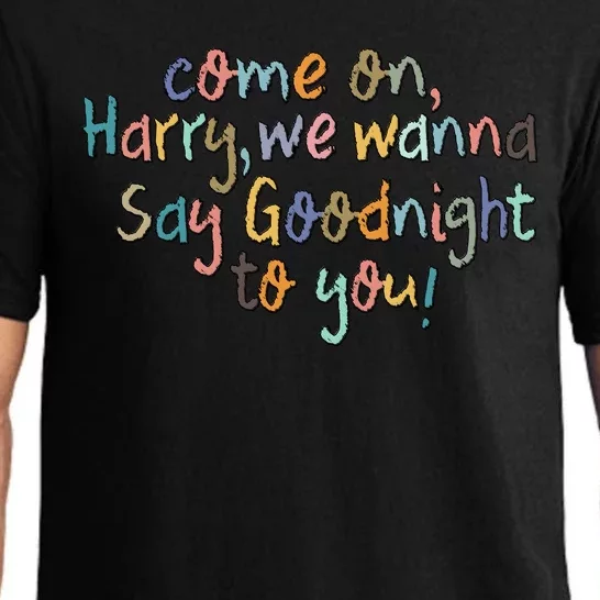 Come On, Harry, We Wanna Say Goodnight To You! As It Was Pajama Set