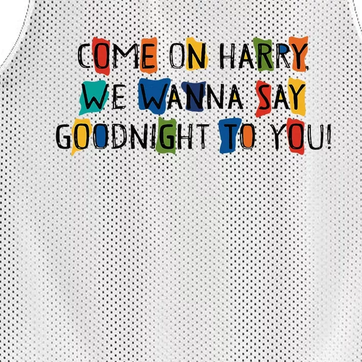 Come On Harry We Wanna Say Goodnight To You Mesh Reversible Basketball Jersey Tank