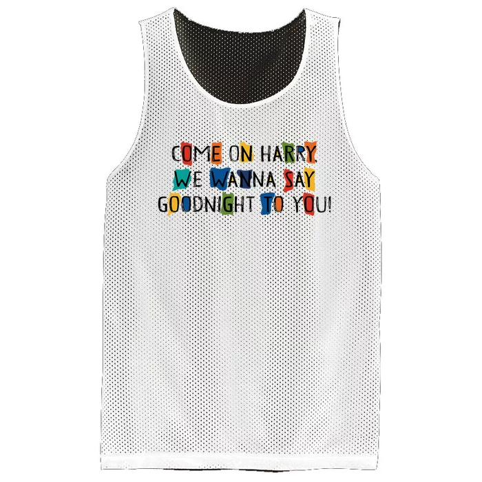 Come On Harry We Wanna Say Goodnight To You Mesh Reversible Basketball Jersey Tank