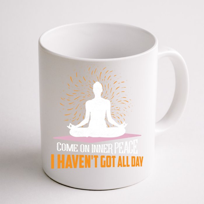 Come On Inner Peace I Haven't Got All Day Yoga Meditation Gift Front & Back Coffee Mug