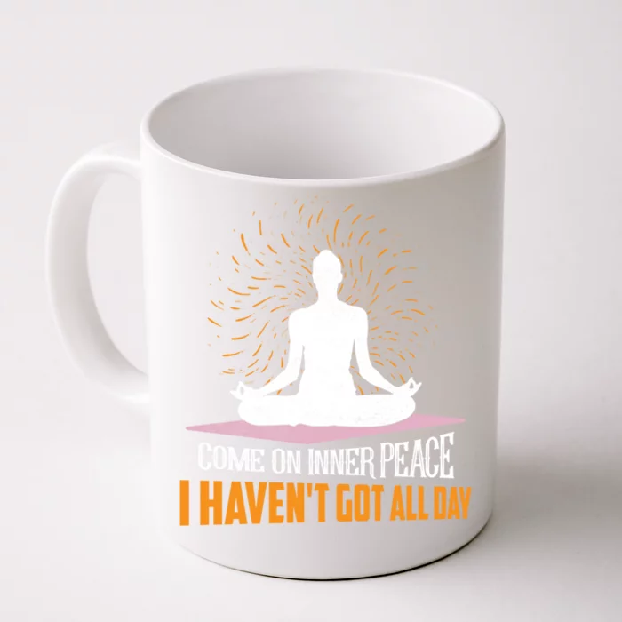 Come On Inner Peace I Haven't Got All Day Yoga Meditation Gift Front & Back Coffee Mug