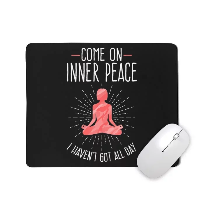 Come On Inner Peace I Havent Got All Day Funny Yoga Mousepad