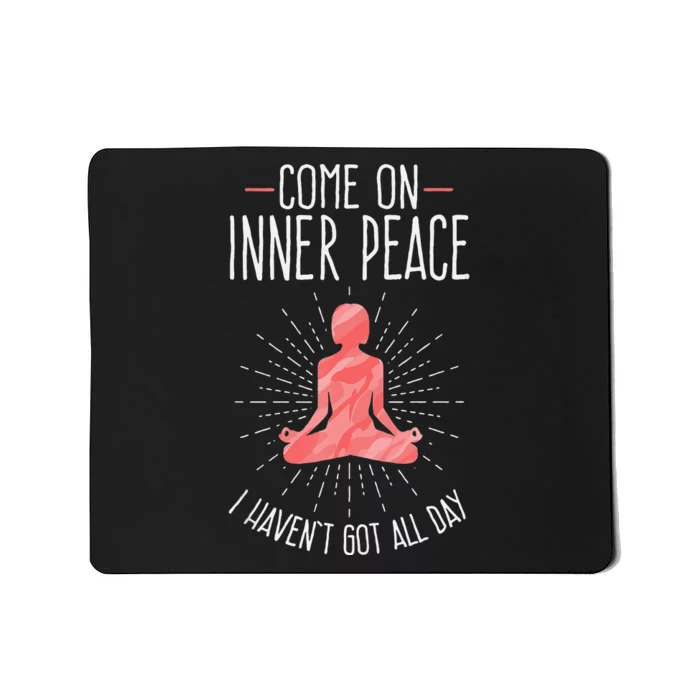 Come On Inner Peace I Havent Got All Day Funny Yoga Mousepad