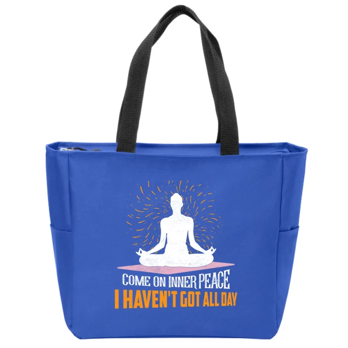 Come On Inner Peace I Havent Got All Day Yoga Meditation Meaningful Gift Zip Tote Bag