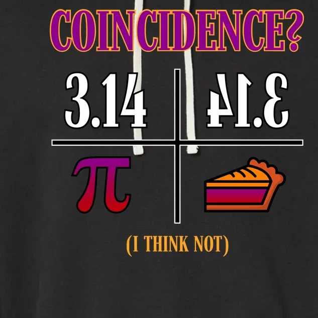 Coincidence I Think Not Pi Day Funny Pie Style Garment-Dyed Fleece Hoodie