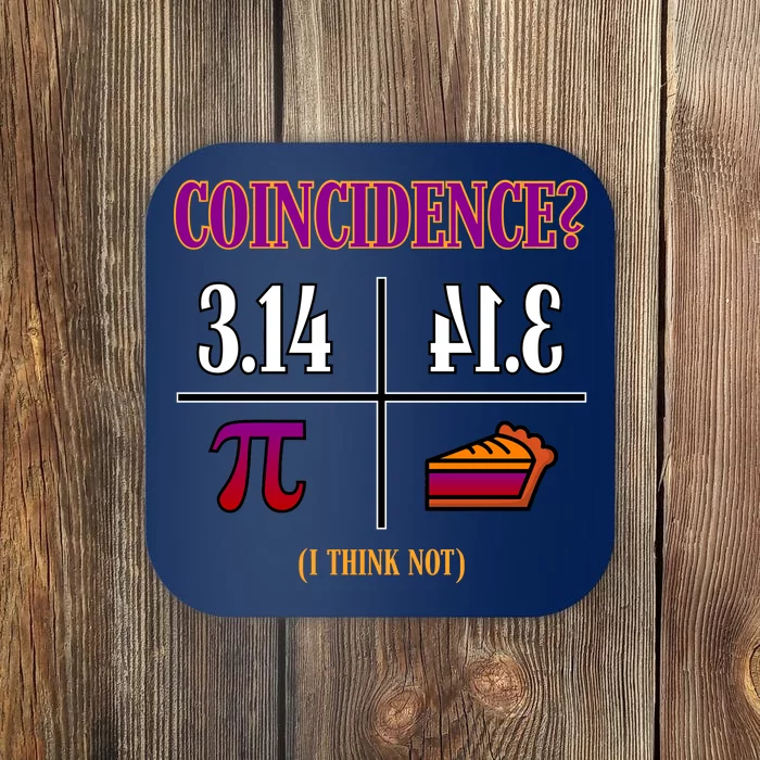 Coincidence I Think Not Pi Day Funny Pie Style Coaster