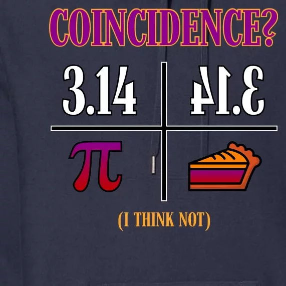 Coincidence I Think Not Pi Day Funny Pie Style Premium Hoodie