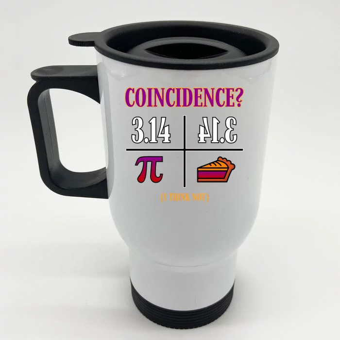 Coincidence I Think Not Pi Day Funny Pie Style Front & Back Stainless Steel Travel Mug