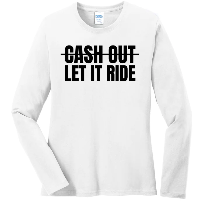 Cash Out Let It Ride ,Funny Quote ,Poker Ladies Long Sleeve Shirt