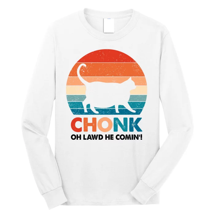 Chonk Oh Lawd He Comin Funny Fat Cat Long Sleeve Shirt