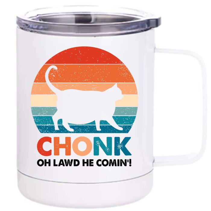 Chonk Oh Lawd He Comin Funny Fat Cat Front & Back 12oz Stainless Steel Tumbler Cup