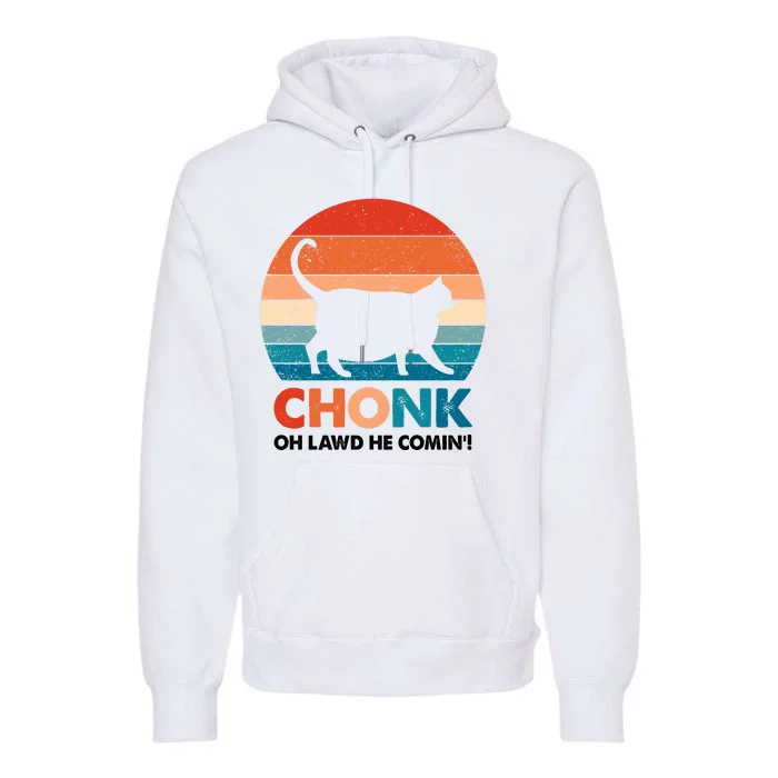 Chonk Oh Lawd He Comin Funny Fat Cat Premium Hoodie