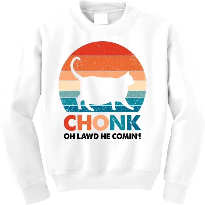 Chonk Oh Lawd He Comin Funny Fat Cat Kids Sweatshirt