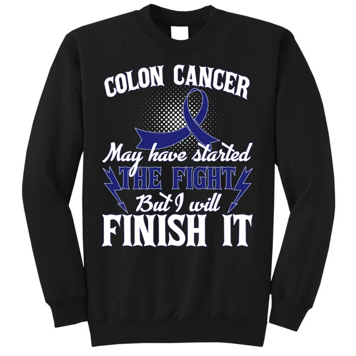 Colon Cancer Awareness Finish The Fight Tall Sweatshirt