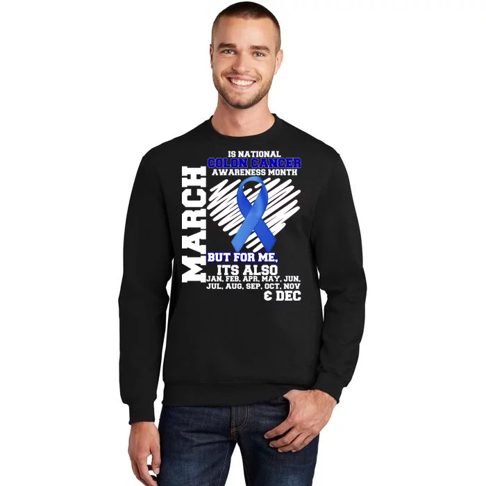 Colon Cancer Awareness Month Is Every Month Tall Sweatshirt