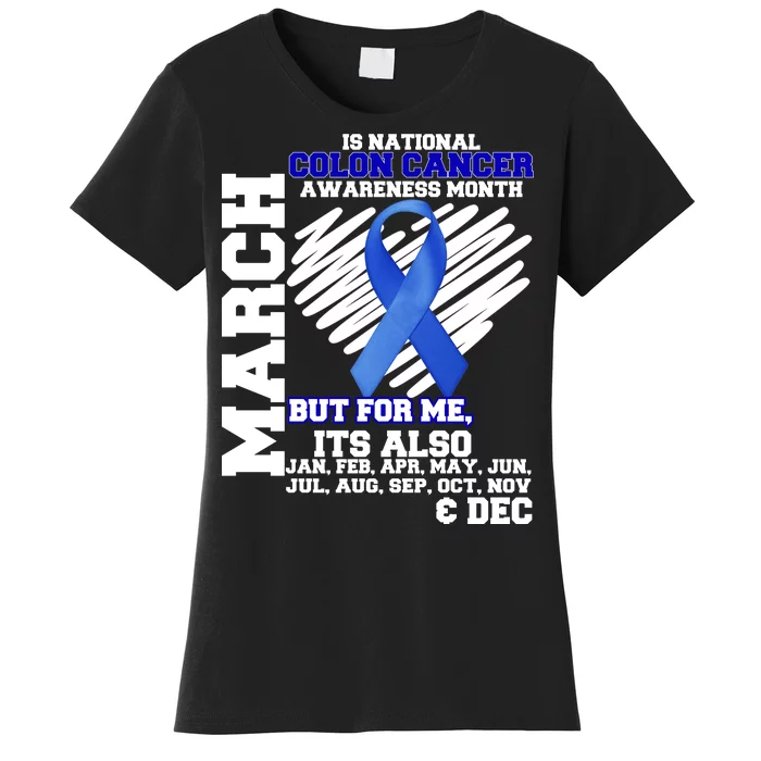 Colon Cancer Awareness Month Is Every Month Women's T-Shirt