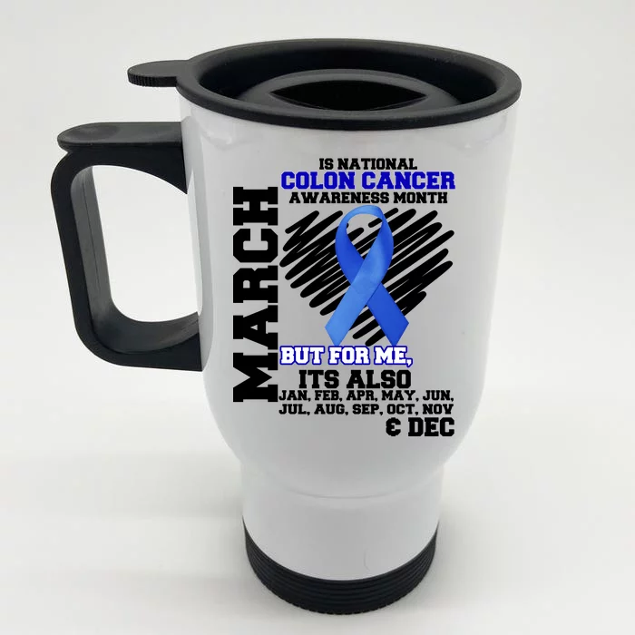 Colon Cancer Awareness Month Is Every Month Front & Back Stainless Steel Travel Mug