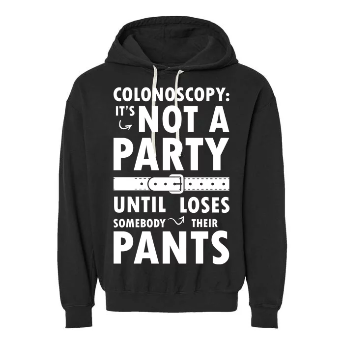 Colonoscopy Its Not A Party Until Somebody Loses Garment-Dyed Fleece Hoodie