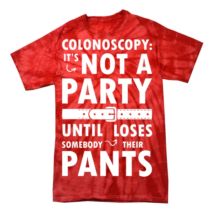 Colonoscopy Its Not A Party Until Somebody Loses Tie-Dye T-Shirt