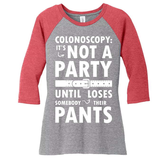 Colonoscopy Its Not A Party Until Somebody Loses Women's Tri-Blend 3/4-Sleeve Raglan Shirt