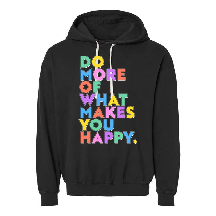 Colorful Do More Of What Makes You Happy Garment-Dyed Fleece Hoodie