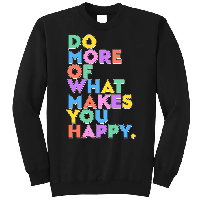 Colorful Do More Of What Makes You Happy Sweatshirt