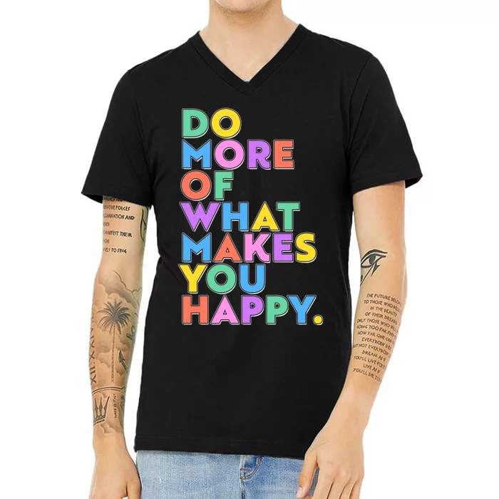 Colorful Do More Of What Makes You Happy V-Neck T-Shirt