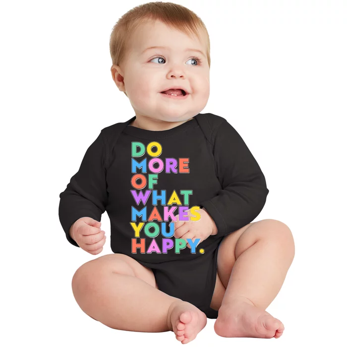 Colorful Do More Of What Makes You Happy Baby Long Sleeve Bodysuit