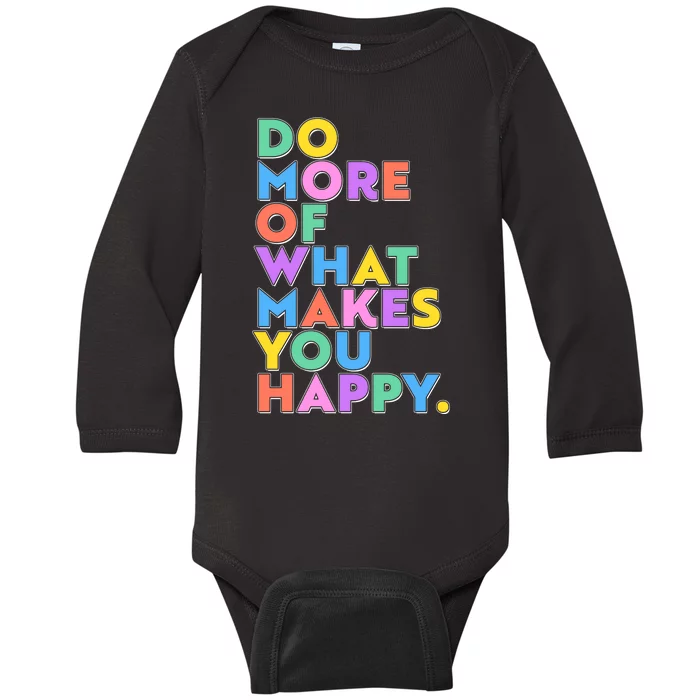 Colorful Do More Of What Makes You Happy Baby Long Sleeve Bodysuit