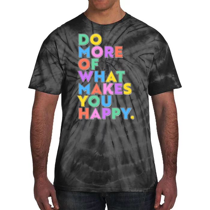 Colorful Do More Of What Makes You Happy Tie-Dye T-Shirt