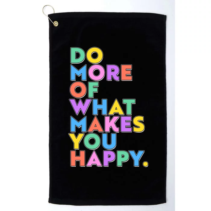 Colorful Do More Of What Makes You Happy Platinum Collection Golf Towel