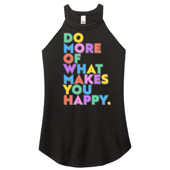 Colorful Do More Of What Makes You Happy Women’s Perfect Tri Rocker Tank