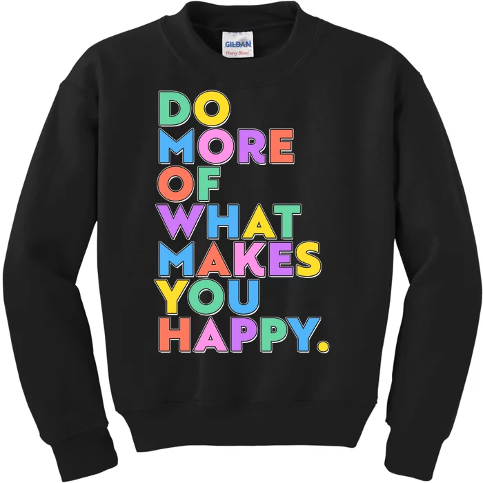 Colorful Do More Of What Makes You Happy Kids Sweatshirt