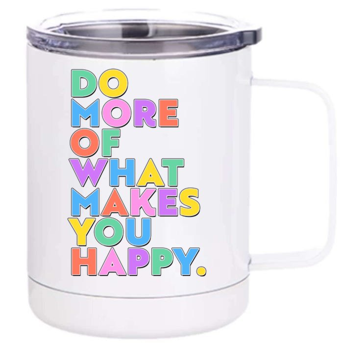 Colorful Do More Of What Makes You Happy Front & Back 12oz Stainless Steel Tumbler Cup