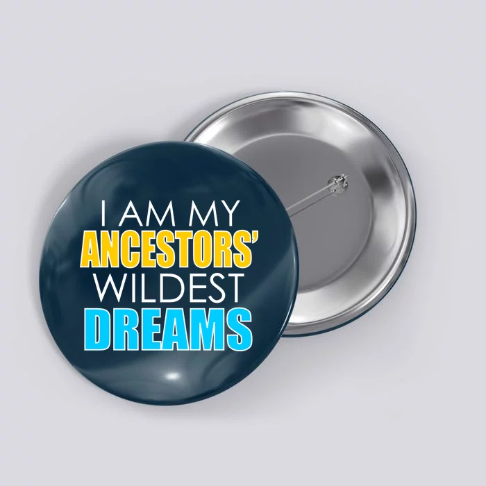 Colorful I Am My Ancestors' Wildest Dreams Button