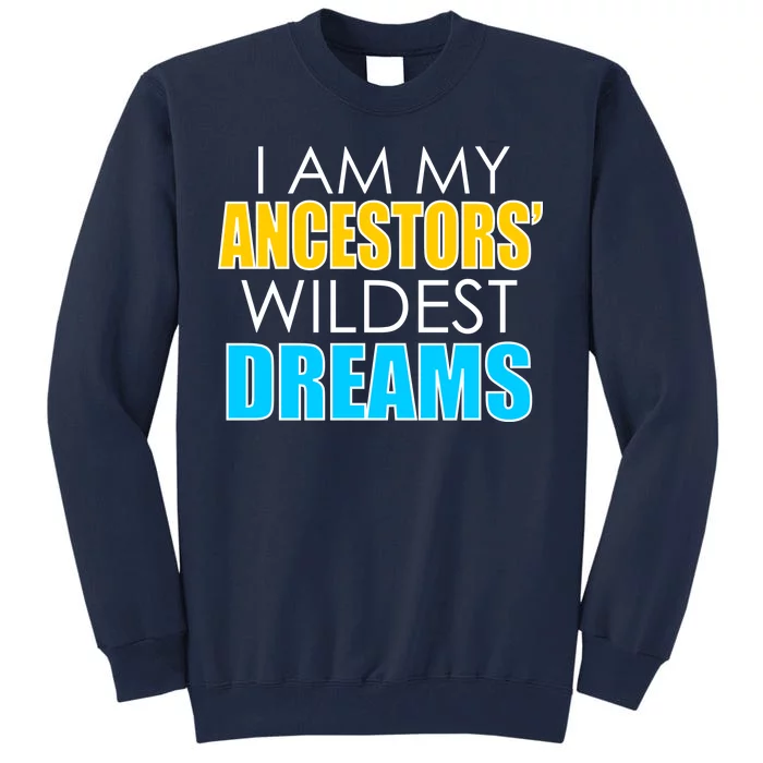 Colorful I Am My Ancestors' Wildest Dreams Tall Sweatshirt