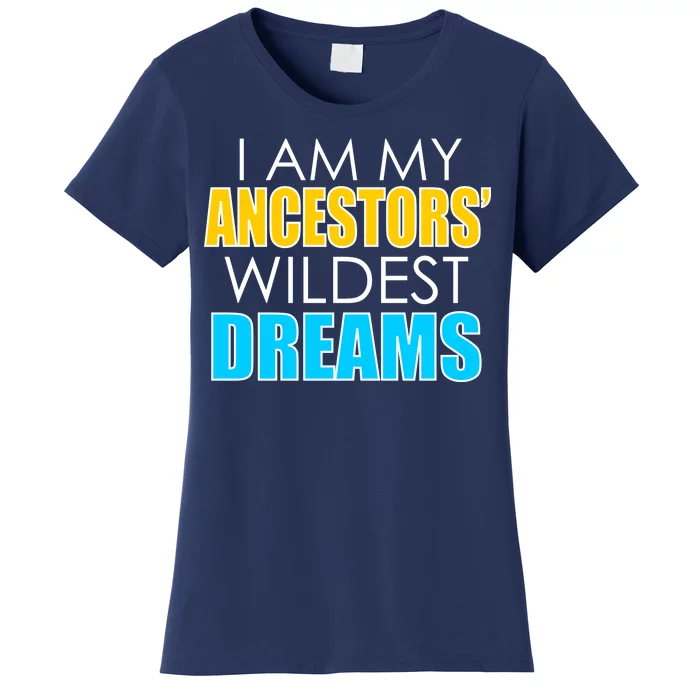 Colorful I Am My Ancestors' Wildest Dreams Women's T-Shirt