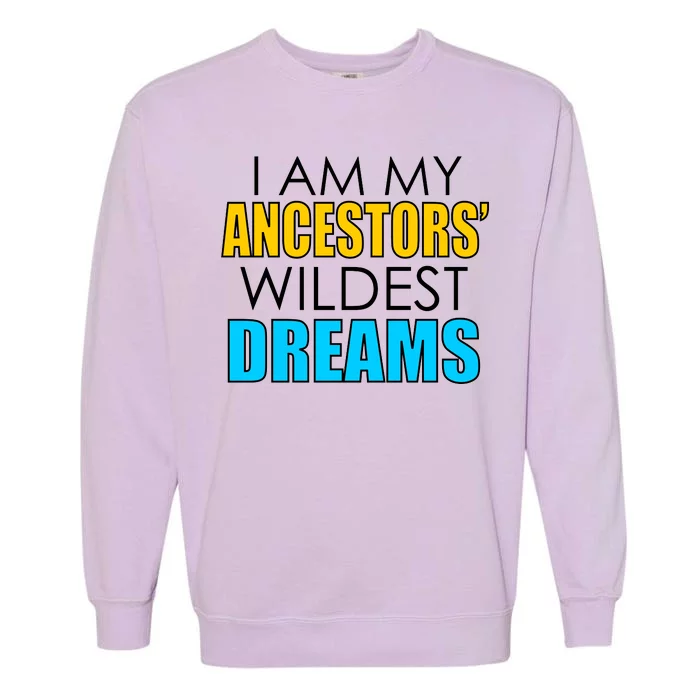 Colorful I Am My Ancestors' Wildest Dreams Garment-Dyed Sweatshirt