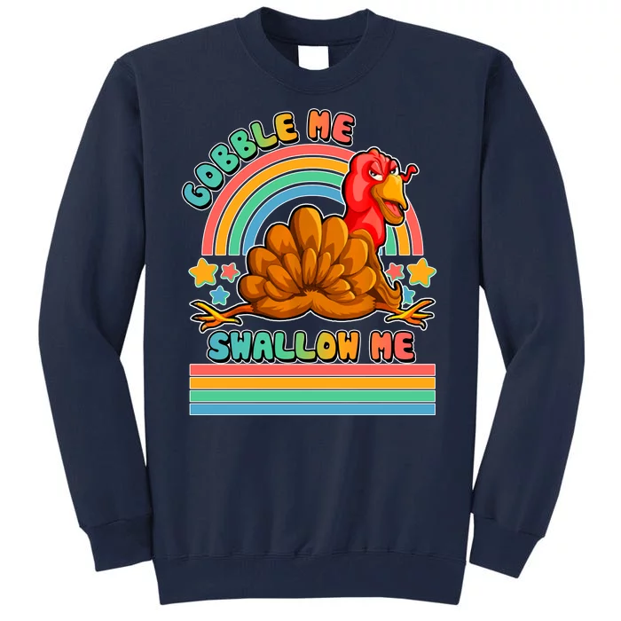 Colorful Thanksgiving Gobble Me Swallow Me Turkey Tall Sweatshirt