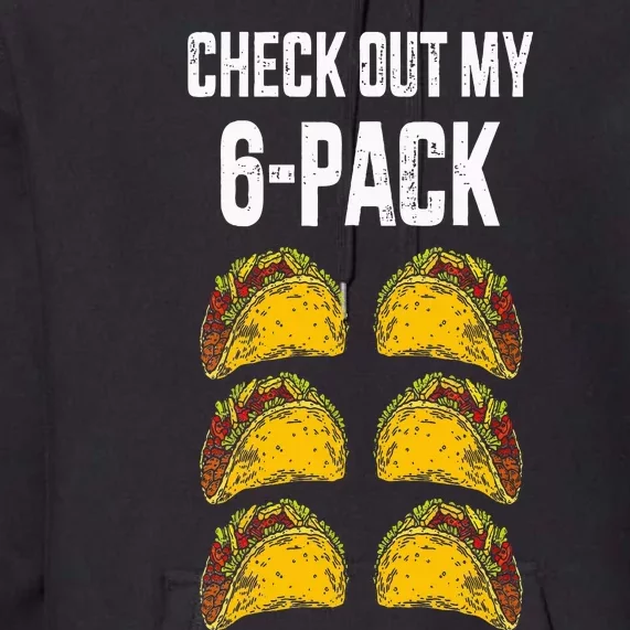 Check Out My Six 6 Pack With Tacos For Cinco De Mayo Premium Hoodie