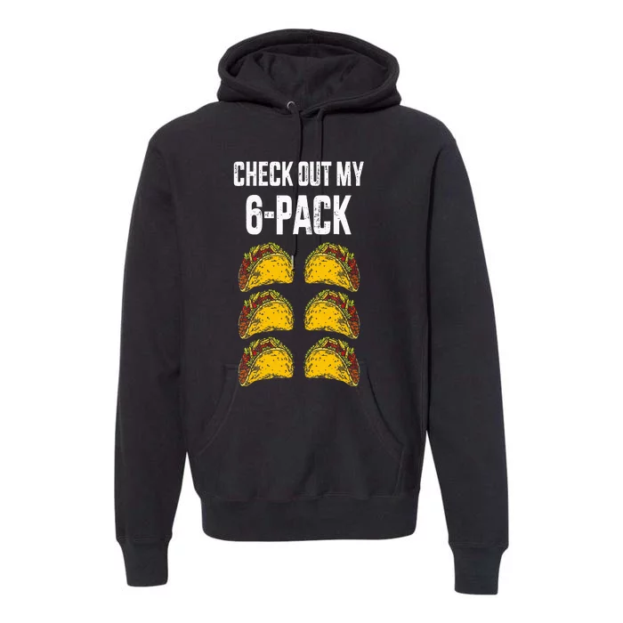 Check Out My Six 6 Pack With Tacos For Cinco De Mayo Premium Hoodie