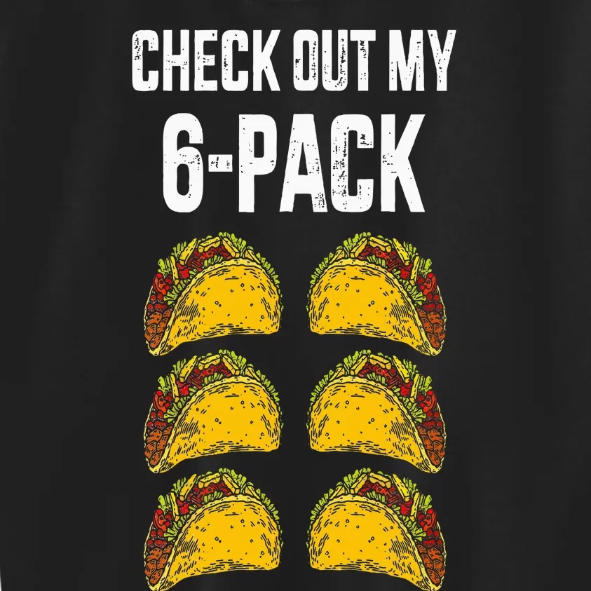 Check Out My Six 6 Pack With Tacos For Cinco De Mayo Kids Sweatshirt