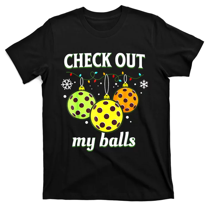 Check Out My Balls Funny Pickleball Christmas Decoration T-Shirt