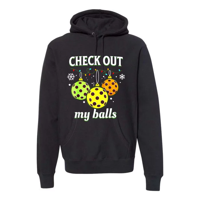 Check Out My Balls Funny Pickleball Christmas Decoration Premium Hoodie