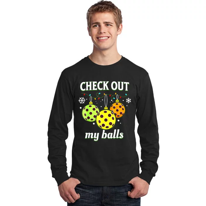 Check Out My Balls Funny Pickleball Christmas Decoration Tall Long Sleeve T-Shirt